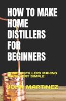 How to Make Home Distillers for Beginners
