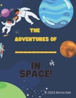 The Adventures of _______________ in Space!