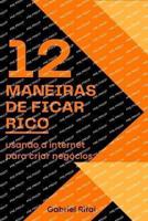 12 Maneiras De Ficar Rico Usando A Internet Para Criar Negócios