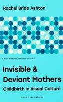 Invisible & Deviant Mothers