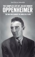 The Complex Life of Julius Robert Oppenheimer