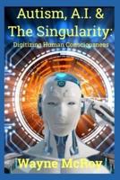 Autism, A.I. & The Singularity
