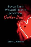 Seven Easy Ways of How to Get Over a Broken Heart