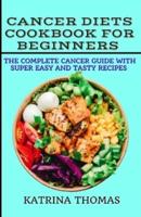 Cancer Diets Cookbook for Beginners