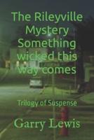 The Rileyville Mystery Something Wicked This Way Comes