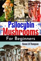 Growing Psilocybin Mushrooms for Beginners