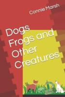 Dogs Frogs and Other Creatures