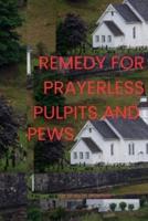 Remedy for Prayerless Pulpits and Pews