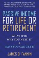 Passive Income for Life or Retirement