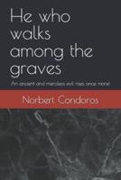 He Who Walks Among the Graves