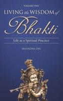 Living the Wisdom of Bhakti Vol. II