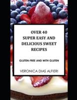 Over 40 Super Easy and Delicious Sweet Recipes