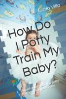 How Do I Potty Train My Baby?