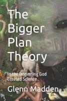 The Bigger Plan Theory
