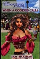 When a Goddess Calls (Immortality Curse Book 2)