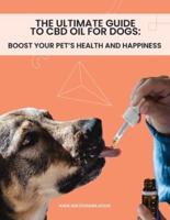 The Ultimate Guide to CBD Oil for Dogs