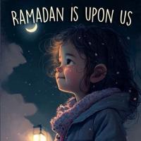 Ramadan Is Upon Us