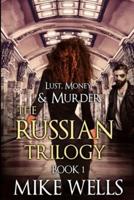 The Russian Trilogy, Book 1 (Lust, Money & Murder #4)