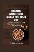 Cooking Nutritious Meals for Your Dog