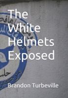 The White Helmets Exposed