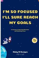 I'm So Focused I'll Sure Reach My Goals