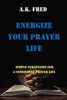 Energize Your Prayer Life