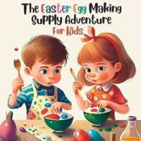 The Easter Egg Making Supply Adventure For Kids