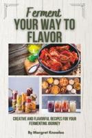 Ferment Your Way To Flavor