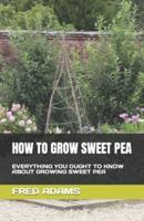 How to Grow Sweet Pea