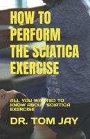 How to Perform the Sciatica Exercise