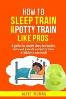 How to Sleep Train and Potty Train Like Pros