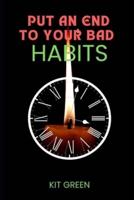 Put An End To Your Bad Habits