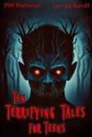 Ten Terrifying Tales for Teens