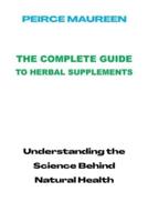 The Complete Guide to Herbal Supplements