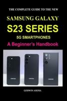 The Complete Guide to the New Samsung Galaxy S23 Series 5G Smartphones