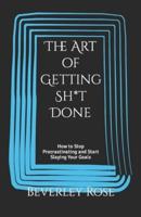 The Art of Getting Sh*t Done