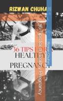 36 Tips for a Healthy Pregnancy
