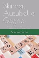 Skinner, Ausubel E Gagne