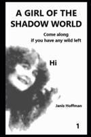 A GIRL OF THE SHADOW WORLD Book 1 Come Along If You Have Any Wild Left