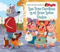 Las Tres Cerditas Y El Gran Lobo Dulce (The Three Little Pigs and the Big Sweet Wolf)