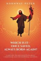 Which Is It- Once Saved, Always Born-Again?
