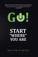 GO! Start "Where" You Are