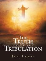 The Truth About the Tribulation