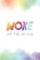WOKE Up to Jesus