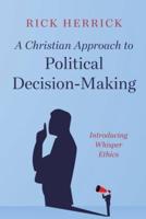 A Christian Approach to Political Decision-Making