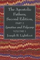 The Apostolic Fathers, Second Edition, Part 2, Volume 1