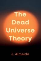 The Dead Universe Theory