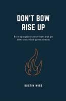Don't Bow Rise Up