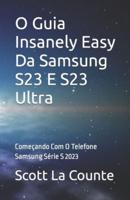 O Guia Insanely Easy Da Samsung S23 E S23 Ultra