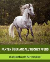 Fakten Über Andalusisches Pferd (Faktenbuch Für Kinder)